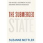 The Submerged State: How Invisible Government Policies Undermine American Democracy - Paperback