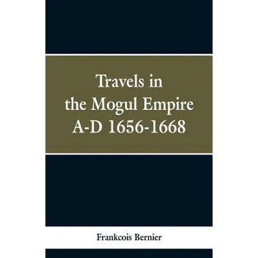 Travels in the Mogul Empire, A.D. 1656-1668 - Paperback