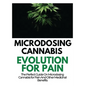 Microdosing Cannabis Evolution for Pain: The Perfect Guide on Microdosing Cannabis for Pain and Other Medicinal Benefits - Hardcover