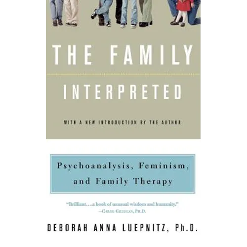 The Family Interpreted: Psychoanalysis, Feminism, and Family Therapy - Paperback