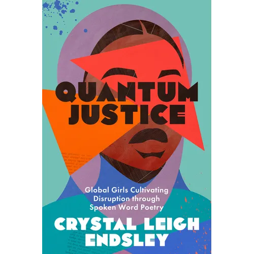 Quantum Justice: Global Girls Cultivating Disruption Through Spoken Word Poetry - Paperback