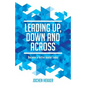Leading up, down and across: Become a better leader today - Paperback