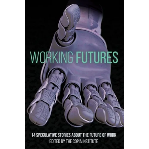 Working Futures: 14 Speculative Stories About The Future Of Work - Paperback