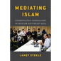 Mediating Islam: Cosmopolitan Journalisms in Muslim Southeast Asia /]cjanet Steele - Paperback