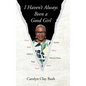 I Haven't Always Been a Good Girl - Hardcover