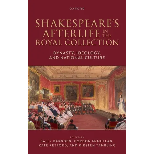 Shakespeare's Afterlife in the Royal Collection: Dynasty, Ideology, and National Culture - Hardcover