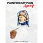 Painting My Pain Away - Hardcover