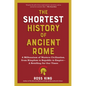 The Shortest History of Ancient Rome: A Millennium of Western Civilization, from Kingdom to Republic to Empire - A Retelling for Our Times - Paperback