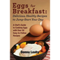 Eggs for Breakfast: Delicious, Healthy Recipes to Jump-Start Your Day: A Chef's Guide to Cooking Eggs with Over 50 Easy-to-Follow Recipes - Paperback