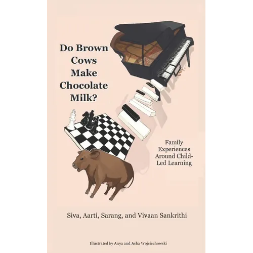 Do Brown Cows Make Chocolate Milk?: Family Experiences Around Child-Led Learning - Paperback