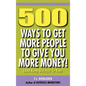 500 Ways to Get More People to Give You More Money! - Hardcover