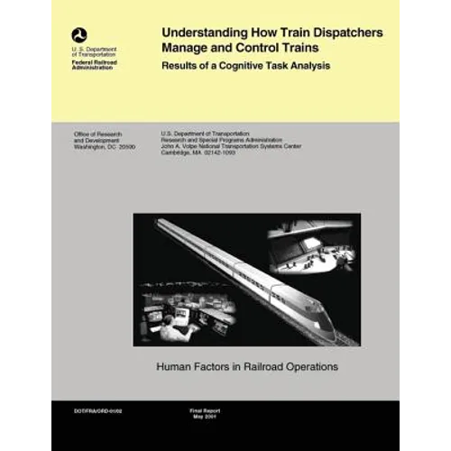 Understanding How Train Dispatchers Manage and Control Trains: Results of Cognitive Task Analysis - Paperback