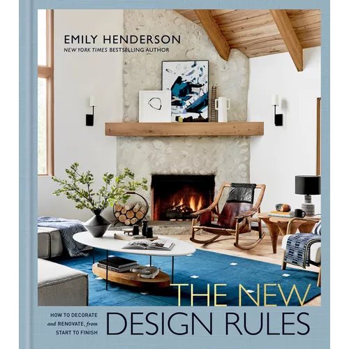 The New Design Rules: How to Decorate and Renovate, from Start to Finish: An Interior Design Book - Hardcover
