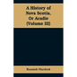A History of Nova Scotia, Or Acadie (Volume III) - Paperback