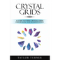 Crystal Grids: A Guide to Using Crystal Grids for Healing and Manifestation - Paperback