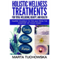 Holistic Wellness Treatments for Total Wellbeing, Beauty, and Health: Pamper Yourself to the Max from the Comfort of Your Home - Paperback