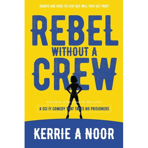 Rebel Without A Crew: A Sci Fi Comedy Where Women Run Riot - Paperback