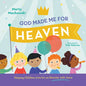 God Made Me for Heaven: Helping Children Live for an Eternity with Jesus - Hardcover