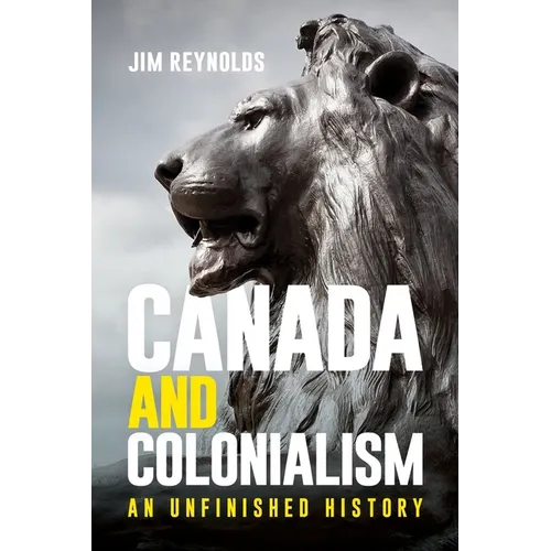 Canada and Colonialism: An Unfinished History - Paperback