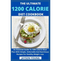 The Ultimate 1200 Calorie Diet Cookbook: An Essential Guide To 1200 Calorie Meal Plan With Simple, Delectable And Nutritious Recipes For Healthy Weigh - Paperback