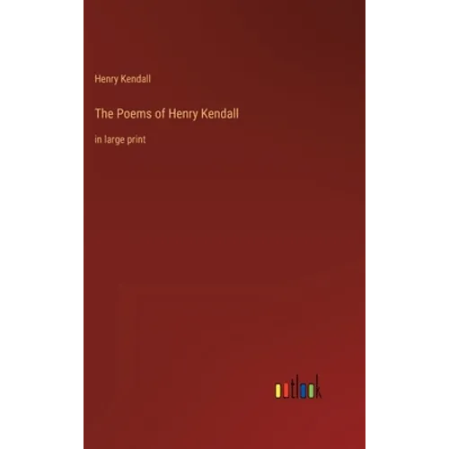 The Poems of Henry Kendall: in large print - Hardcover