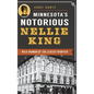 Minnesota's Notorious Nellie King: Wild Woman of the Closed Frontier - Hardcover