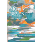 Moving Beyond: Journeying Through Life's Changes - Paperback