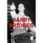 Harry Bridges: Labor Radical, Labor Legend - Hardcover