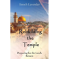 Rebuilding the Temple: Preparing for the Lord's Return - Paperback