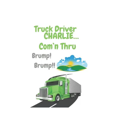 Truck Driver Charlie Com'n Thru Brump! Brump!, - Paperback