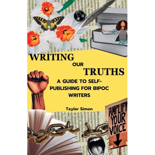 Writing Our Truths: A Guide to Self-Publishing for BIPOC Writers - Paperback