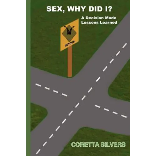 Sex, Why Did I?: A Decision Made Lessons Learned - Paperback