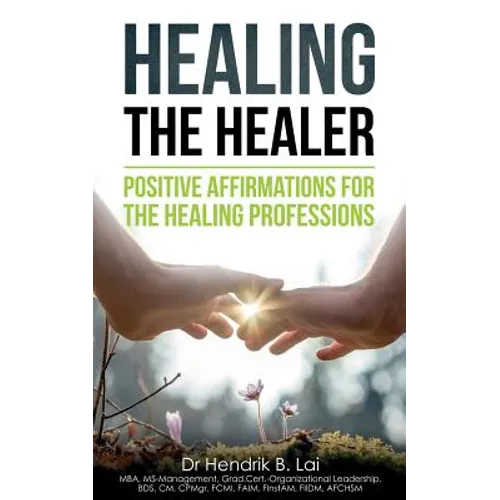 Healing the Healer: Positive Affirmations for the Healing Professions - Paperback