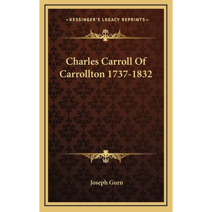 Charles Carroll Of Carrollton 1737-1832 - Hardcover