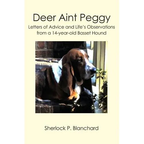 Deer Aint Peggy: Letters of Advice and Life's Observations from a 14-year-old Basset Hound - Paperback
