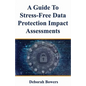 A Guide to Stress-Free Data Protection Impact Assessments - Paperback