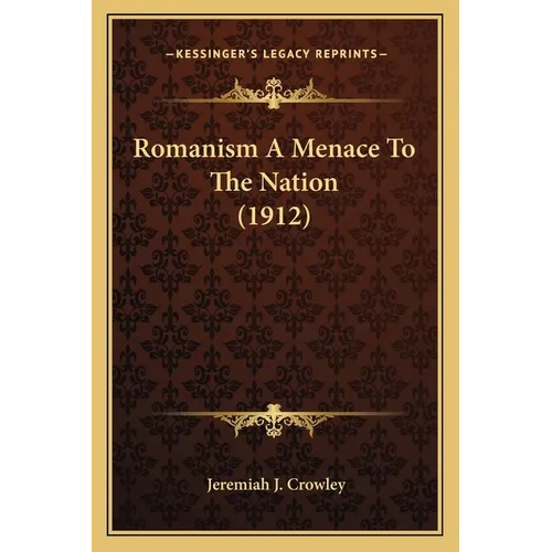 Romanism A Menace To The Nation (1912) - Paperback