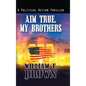 Aim True, My Brothers: an Eddie Barnett FBI Counter-Terror Thriller - Hardcover