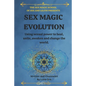 Sex Magic Evolution: Using sexual power to heal, unite, awaken and change the world. - Paperback