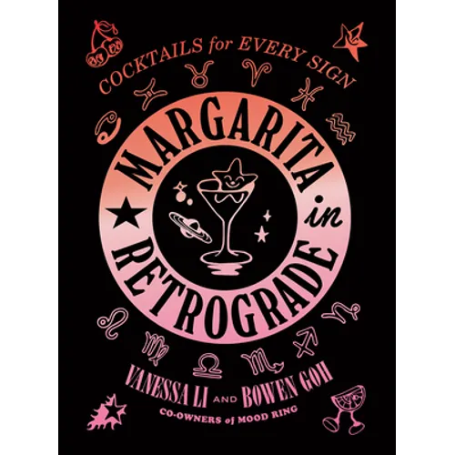 Margarita in Retrograde: Cocktails for Every Sign - Hardcover