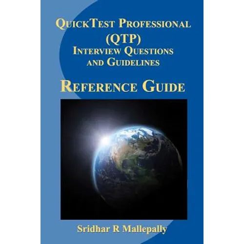 QuickTest Professional (QTP) Interview Questions and Guidelines: A Quick Reference Guide to QuickTest Professional - Paperback