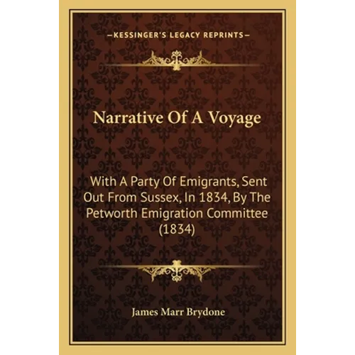 Narrative Of A Voyage: With A Party Of Emigrants, Sent Out From Sussex, In 1834, By The Petworth Emigration Committee (1834) - Paperback