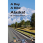A Boy A Bike Alaska!: Mt. Shasta to Denali - Hardcover