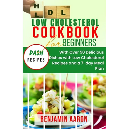 Low Cholesterol Cookbook for Beginners: Create Delicious Meals with Healthy Low Cholesterol Recipes - Paperback