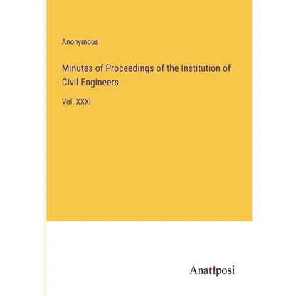 Minutes of Proceedings of the Institution of Civil Engineers: Vol. XXXI - Paperback