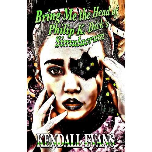Bring Me The Head Of Philip K. Dick's Simulacrum - Paperback