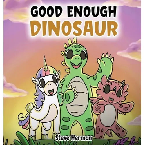 Good Enough Dinosaur: A Story about Self-Esteem and Self-Confidence. - Hardcover