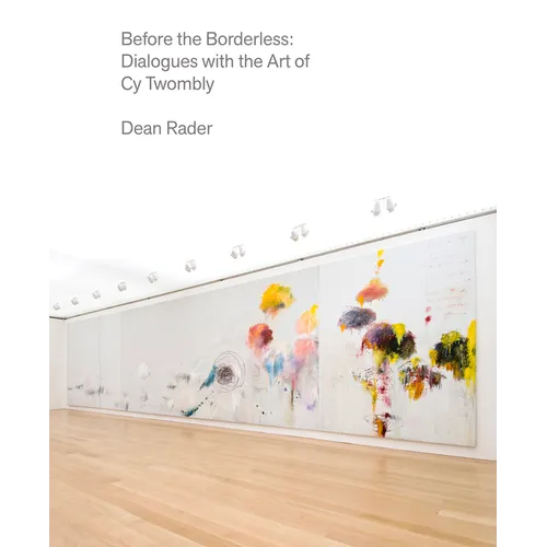 Before the Borderless: Dialogues with the Art of Cy Twombly - Hardcover