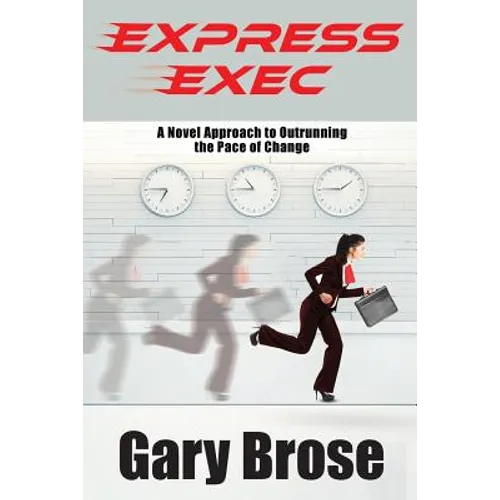 Express Exec: A novel approach to outrunning the pace of change - Paperback