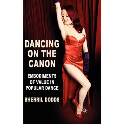 Dancing on the Canon: Embodiments of Value in Popular Dance - Hardcover